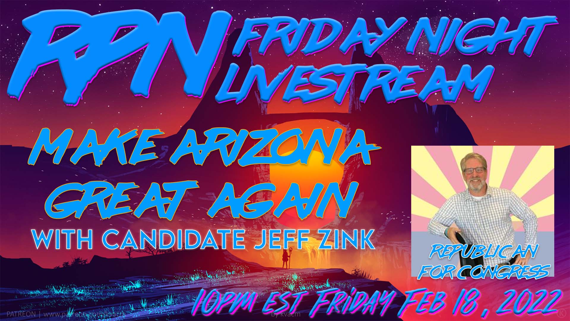 Jeff Zink 4 Congress - MAKE ARIZONA GREAT AGAIN! On Fri. Night Livestream
