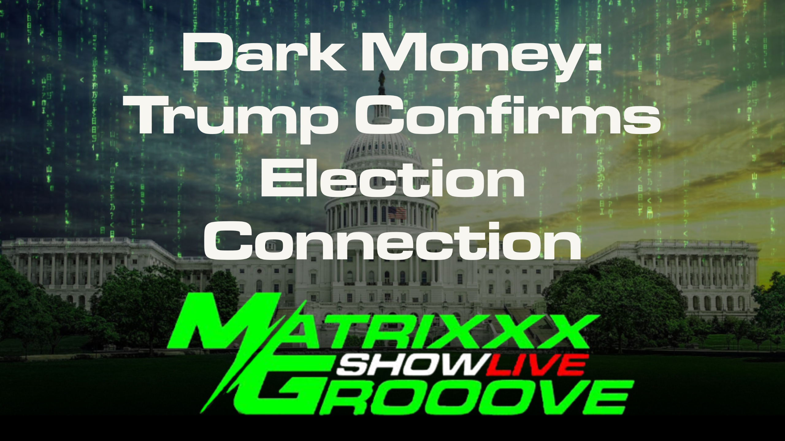 Dark Money: Trump Confirms Election Connection